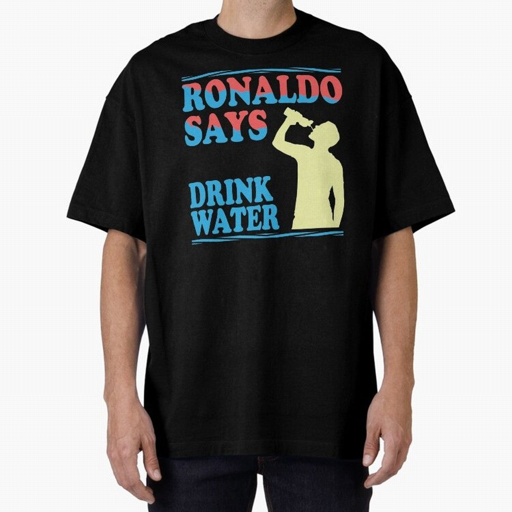 Drink Water Ronaldo Oversized T-Shirt Fuel Your Fan Pride for Match Day Hype around FIFA World Cup 2026 Group Stage, Neymar, England, Worldwide Fan Energy, Dramatic Goals, Stadium Lights and Championship Celebrations; Perfect for Supporters Who