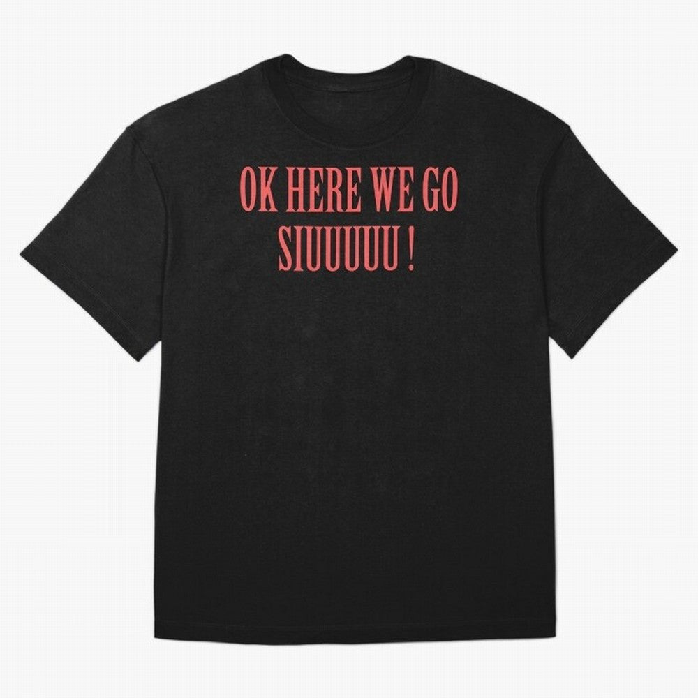 OK HERE WE GO SIUUUUU _ok here we go siuuuu Oversized T-Shirt Celebrate the Road through FIFA World Cup 2026 Group Stage Spirit, Inspired by Spain and Netherlands, Haaland and Mbappe, Sports Nostalgia, International Competition, Famous Players and