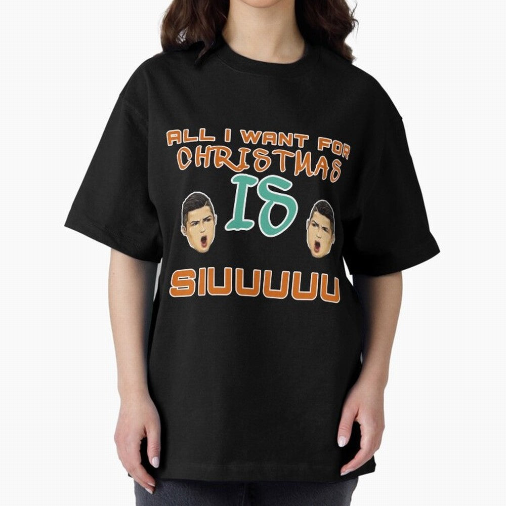 Christmas siuuu ALL I WANT IS SIUUU Oversized T-Shirt Celebrate Unforgettable Nights in Global Football Passion for FIFA World Cup 2026 Group Stage, Built around Mbappe and Neymar, Portugal, Supporter Pride, Iconic Celebrations, Legendary Names and