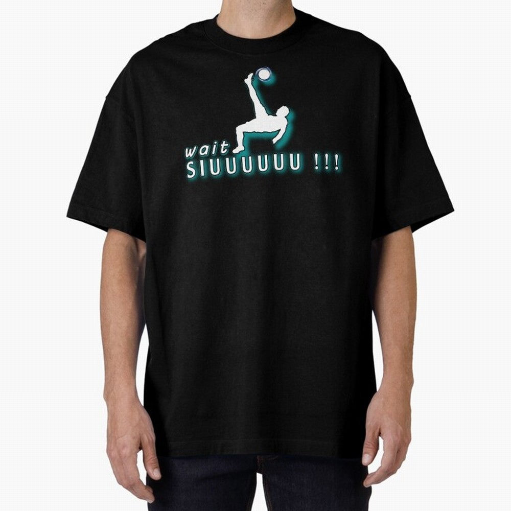 Wait siuuu CR7 goal Oversized T-Shirt Remember Iconic Moments from FIFA World Cup 2026 for Fans of Haaland and Mbappe and Spain, Bringing Classic Soccer Heritage, Championship Pressure, Fan Loyalty and International Pride; Great for Supporters Who