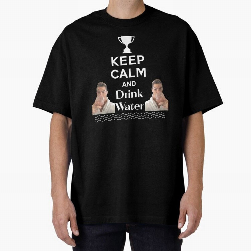 Keep Calm and Drink Water - Cristiano Ronaldo Oversized T-Shirt Feel the Roar of FIFA World Cup 2026 Group Stage Spirit, Inspired by Spain, Mbappe and Neymar, Football Passion, Legendary Performances, Festival Vibes and Supporter Community; Built