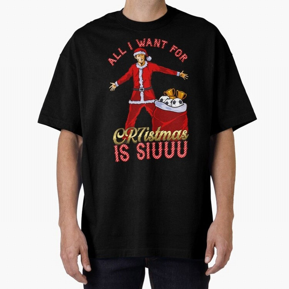 All I Want For Cr7Istmas Is Siuuu - Cristiano Ronaldo Manchester United Mufc Christmas Jumper Oversized T-Shirt Honor the Beautiful Game during Global Football Passion for FIFA World Cup 2026 USA Canada Mexico, Driven by CR7 and Messi, Spain,