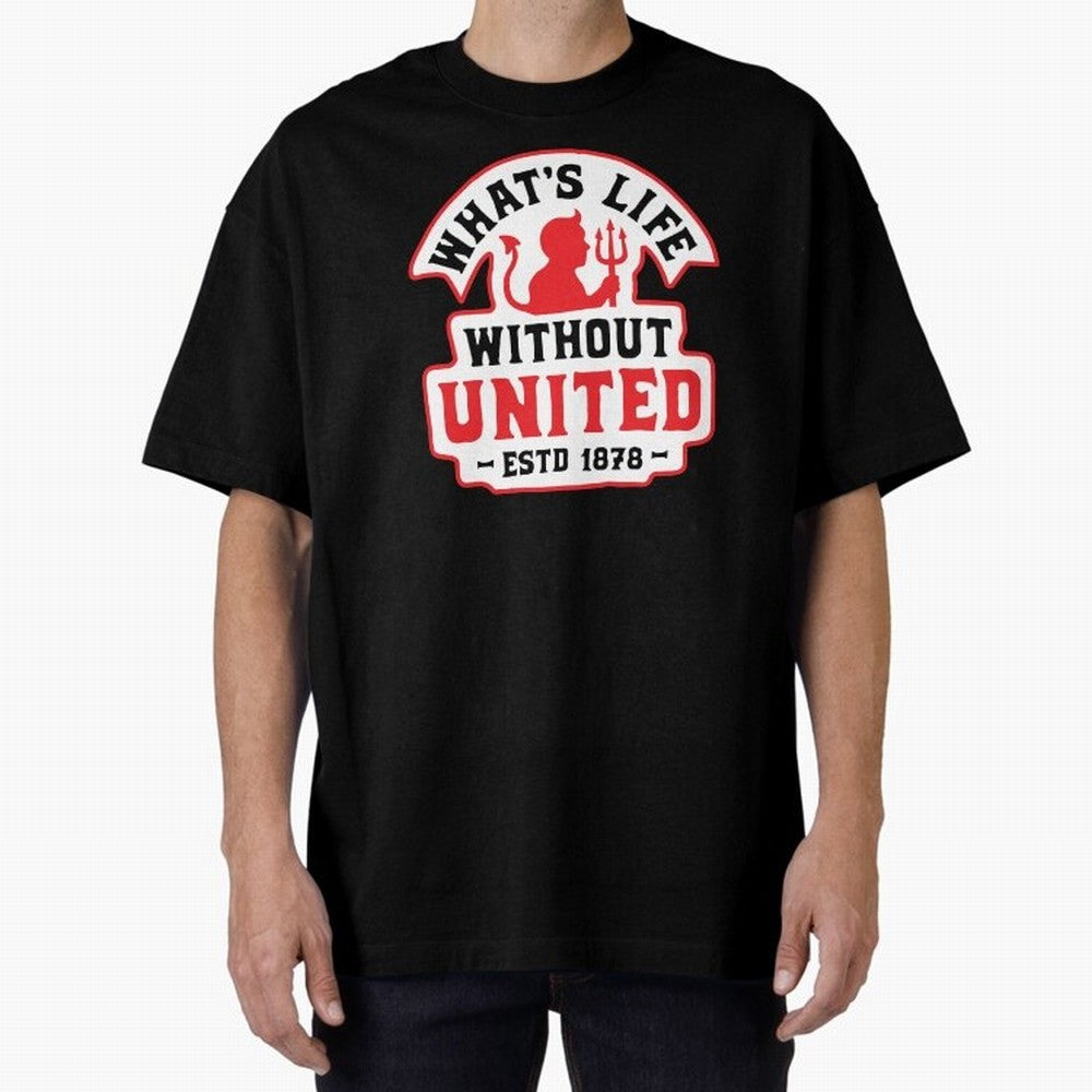 What's Life Without Manchester United Oversized T-Shirt Enjoy FIFA World Cup 2026 for Fans of Haaland and Mbappe and England, France and Netherlands, Bringing Goal Celebration Energy, Supporter Heritage, Football Icons and Worldwide Tournament Joy;