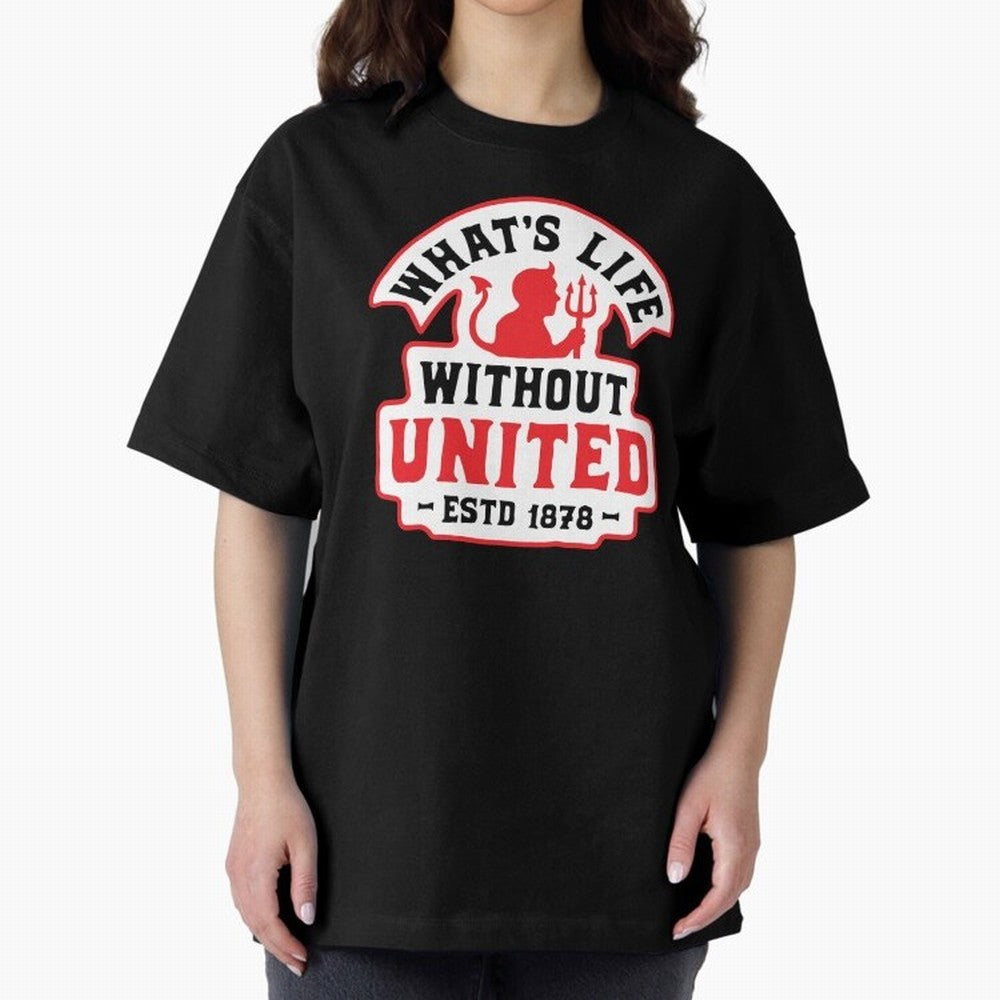 What's Life Without Manchester United Oversized T-Shirt Enjoy FIFA World Cup 2026 for Fans of Haaland and Mbappe and England, France and Netherlands, Bringing Goal Celebration Energy, Supporter Heritage, Football Icons and Worldwide Tournament Joy;