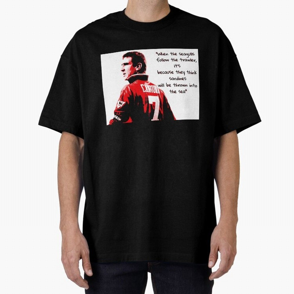 Eric Cantona - When the seagulls follow the trawler Oversized T-Shirt Celebrate Football Dreams Across Match Day Hype around FIFA World Cup 2026 USA Canada Mexico, Messi, CR7 and Mbappe, Argentina and Brazil, Tournament Hype, Historic Matchups,