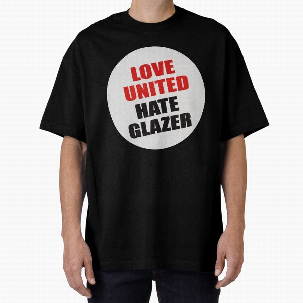 Love United Hate Glazer Oversized T-Shirt Carry National Pride through FIFA World Cup 2026 USA Canada Mexico Inspired by Haaland, Argentina, France and Brazil Energy, Retro Football Energy, Iconic Rivalries, Trophy Chase Drama and Stadium