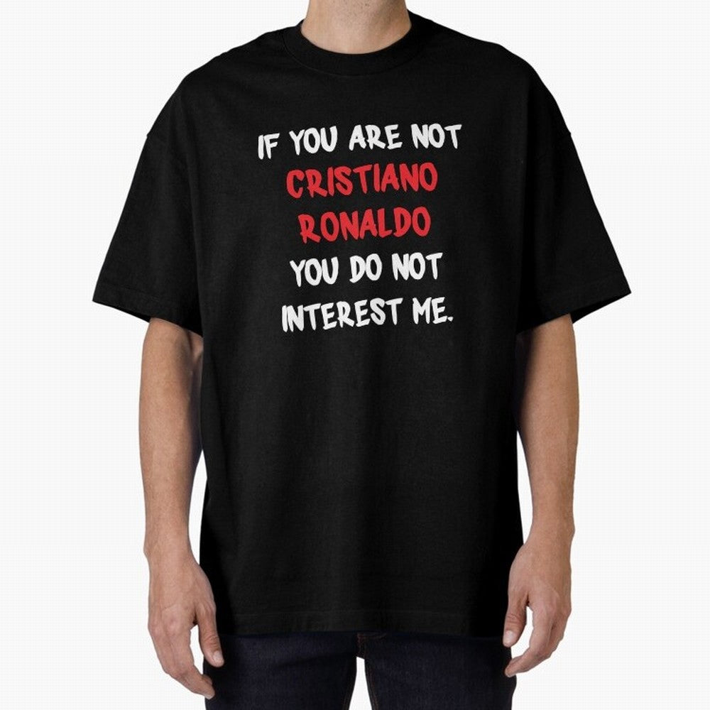 If you are not - Cristiano Ronaldo Oversized T-Shirt Keep Football History Alive during FIFA World Cup 2026 Capturing CR7, Spain and Netherlands Energy, Tournament Hype, Historic Matchups, Family Viewing Parties and Global Sports Pride; Ideal for