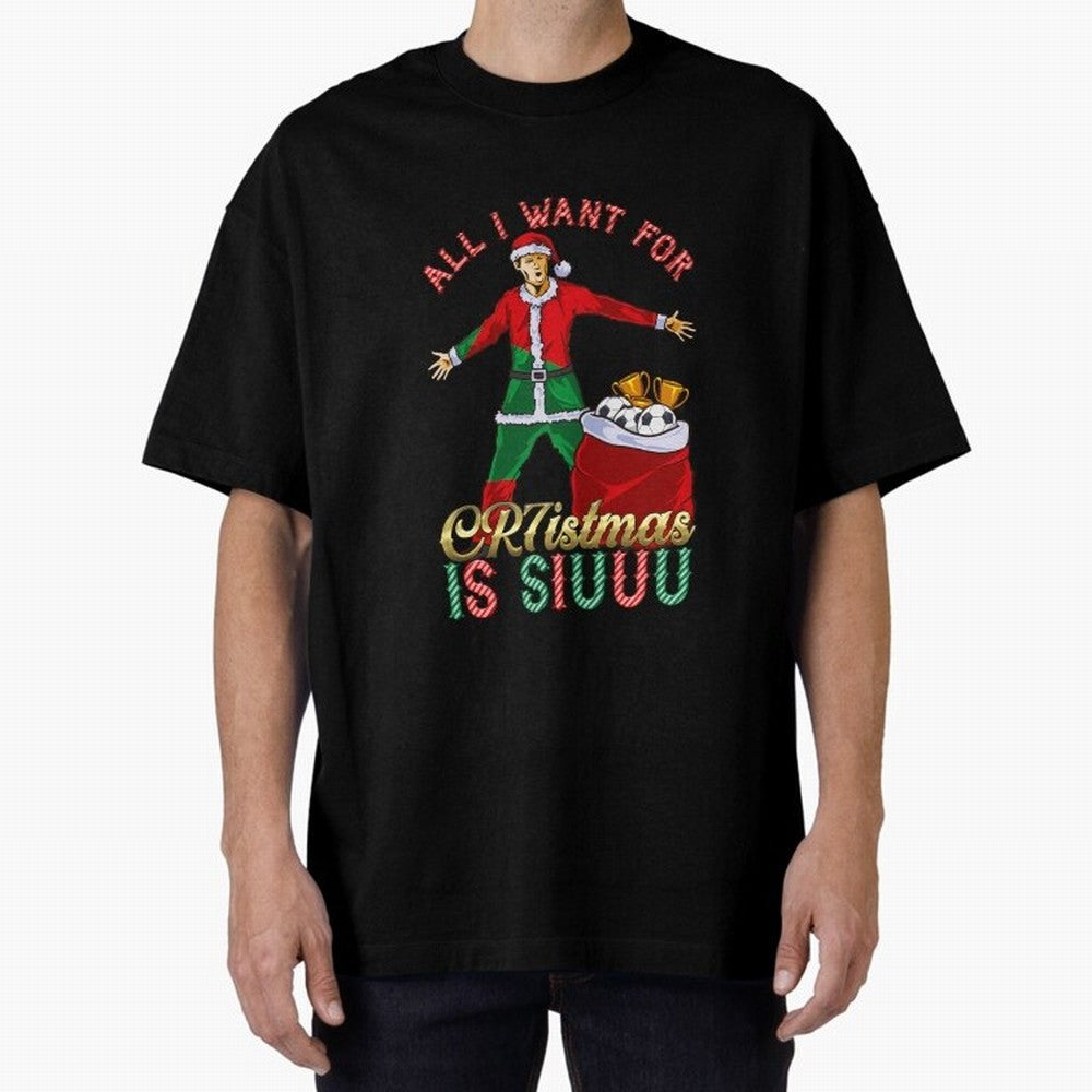 All I Want for CR7istmas is SIUUU - Cristiano Ronaldo / Portuguese Portugal World Cup MUFC Christmas Xmas Oversized T-Shirt Turn Football Passion into FIFA World Cup 2026 Spirit, Highlighting Portugal, Spain and Germany, Neymar, Haaland and