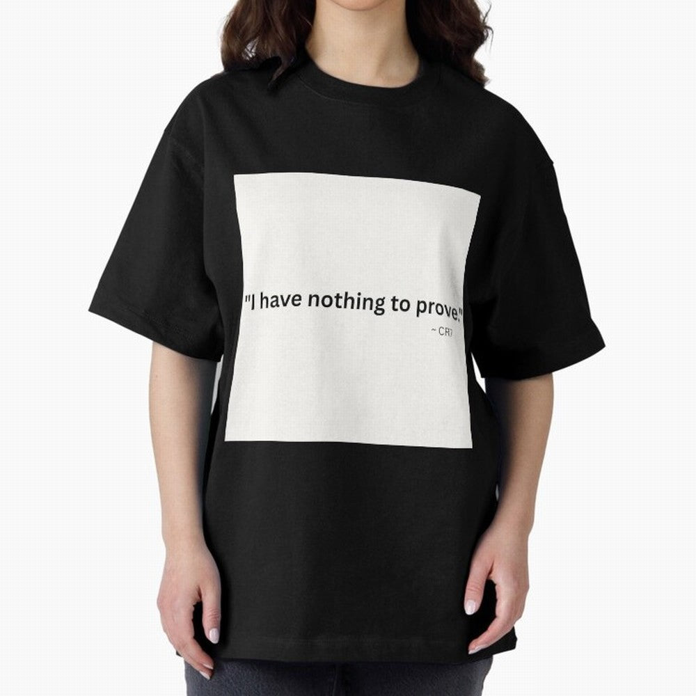 I Have Nothing To Prove Oversized T-Shirt Enjoy the Biggest Football Party of FIFA World Cup 2026 Group Stage with Neymar, France Energy, Football History, Final Match Energy, Crowd Noise and Once in a Lifetime Moments; Ideal for Football Dads,