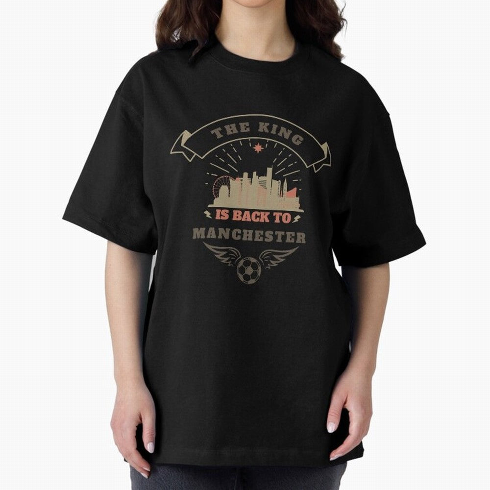 The king is Back To Manchester Oversized T-Shirt Show Your Love for Match Day Hype around FIFA World Cup 2026, Haaland and Mbappe, Spain and Netherlands, Soccer Culture, Superstar Moments, National Team Dreams and Competitive Fire; Ideal for