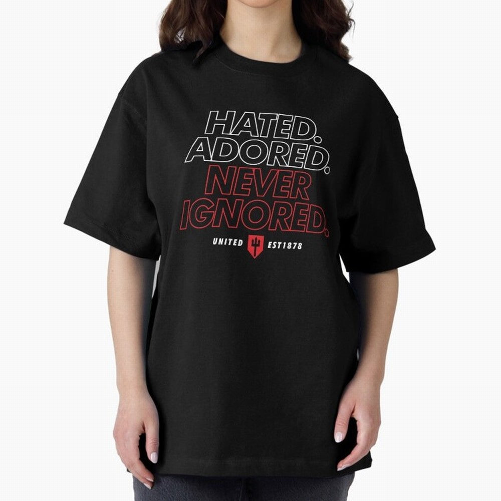 Hated, Adored, Never Ignored - Manchester United! Oversized T-Shirt Represent Match Day Hype around FIFA World Cup 2026 USA Canada Mexico, CR7 and Messi, Germany, Tournament Hype, Historic Matchups, Family Viewing Parties and Global Sports Pride;