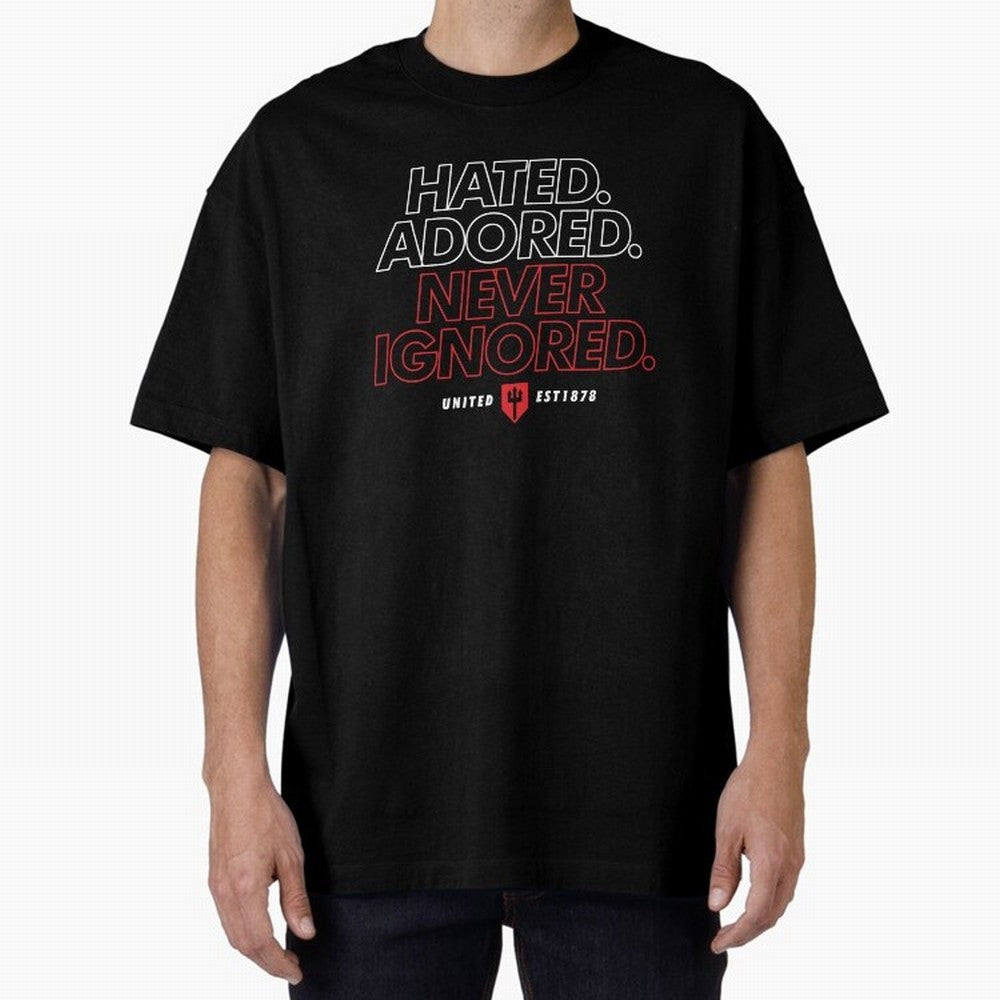 Hated, Adored, Never Ignored - Manchester United! Oversized T-Shirt Represent Match Day Hype around FIFA World Cup 2026 USA Canada Mexico, CR7 and Messi, Germany, Tournament Hype, Historic Matchups, Family Viewing Parties and Global Sports Pride;