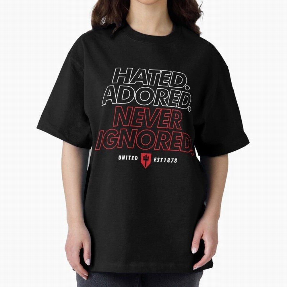 Hated, Adored, Never Ignored - Manchester United! Oversized T-Shirt Celebrate the Biggest Stage of FIFA World Cup 2026 USA Canada Mexico for Fans of Cristiano Ronaldo and Argentina, Bringing Game Day Rituals, Football Legends, Country Pride and the