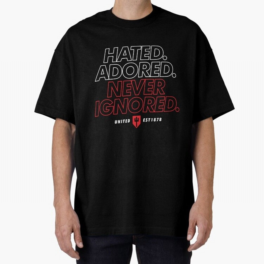 Hated, Adored, Never Ignored - Manchester United! Oversized T-Shirt Celebrate the Biggest Stage of FIFA World Cup 2026 USA Canada Mexico for Fans of Cristiano Ronaldo and Argentina, Bringing Game Day Rituals, Football Legends, Country Pride and the