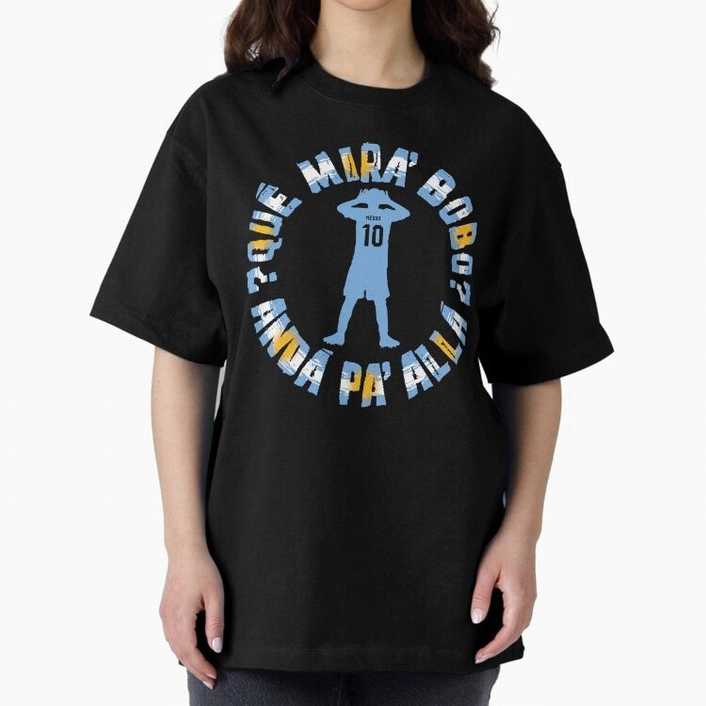 Que Mira, Bobo? - Messi Oversized T-Shirt Make Every Kick Count in Global Football Passion for FIFA World Cup 2026 USA Canada Mexico, Capturing Cristiano Ronaldo, Haaland and CR7, Spain, Stadium Memories, Football Loyalty, International Chants and