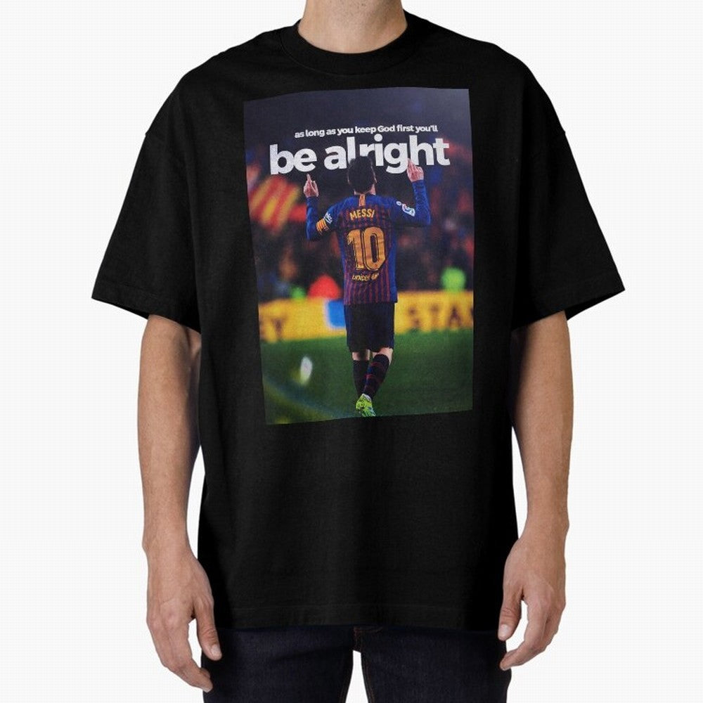 Lionel Messi - As long as you keep God first you'll be alright Oversized T-Shirt Follow Every Goal of FIFA World Cup 2026 Spirit, Capturing Spain, Messi, CR7 and Mbappe, Football Passion, Legendary Performances, Festival Vibes and Supporter