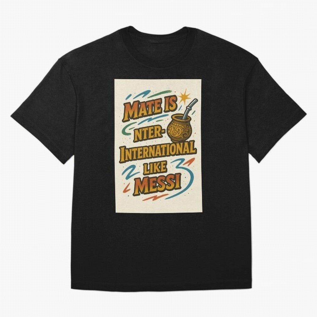 Mate is International Like Messi ¨C Argentinian Design with Pride Classic T-Shirt Keep the Legacy of FIFA World Cup 2026 Group Stage Filled with Neymar, Haaland and Cristiano Ronaldo, England, France and Netherlands Energy, Fan Favorite Moments,
