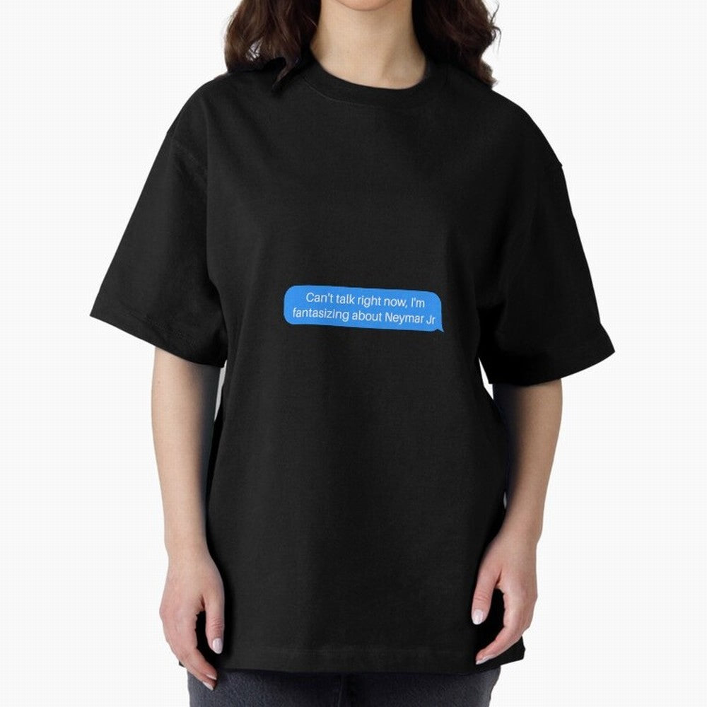 Can't talk right now, I'm fantasizing about Neymar Jr Blue Text Oversized T-Shirt Celebrate Soccer Greatness during the FIFA World Cup 2026 Group Stage Journey through Neymar Highlights, England and Germany Pride, Stadium Memories, Football