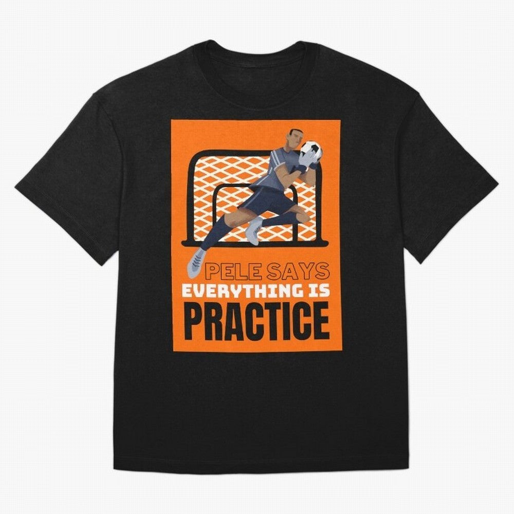 Copy of Pele Says Everything is Pratice Graphic Classic T-Shirt Represent Match Day Hype around FIFA World Cup 2026, Haaland and Mbappe, England and Germany, Championship Spirit, Famous Goals, Roaring Crowds and International Football Unity; Ideal