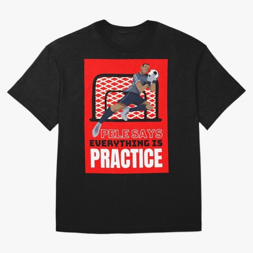 Pele Says Everything is Pratice Graphic Classic T-Shirt Follow the Final Road of Global Football Passion for FIFA World Cup 2026 USA Canada Mexico, Driven by Neymar, Spain, Match Day Excitement, Supporter Culture, Golden Goals and Global Football