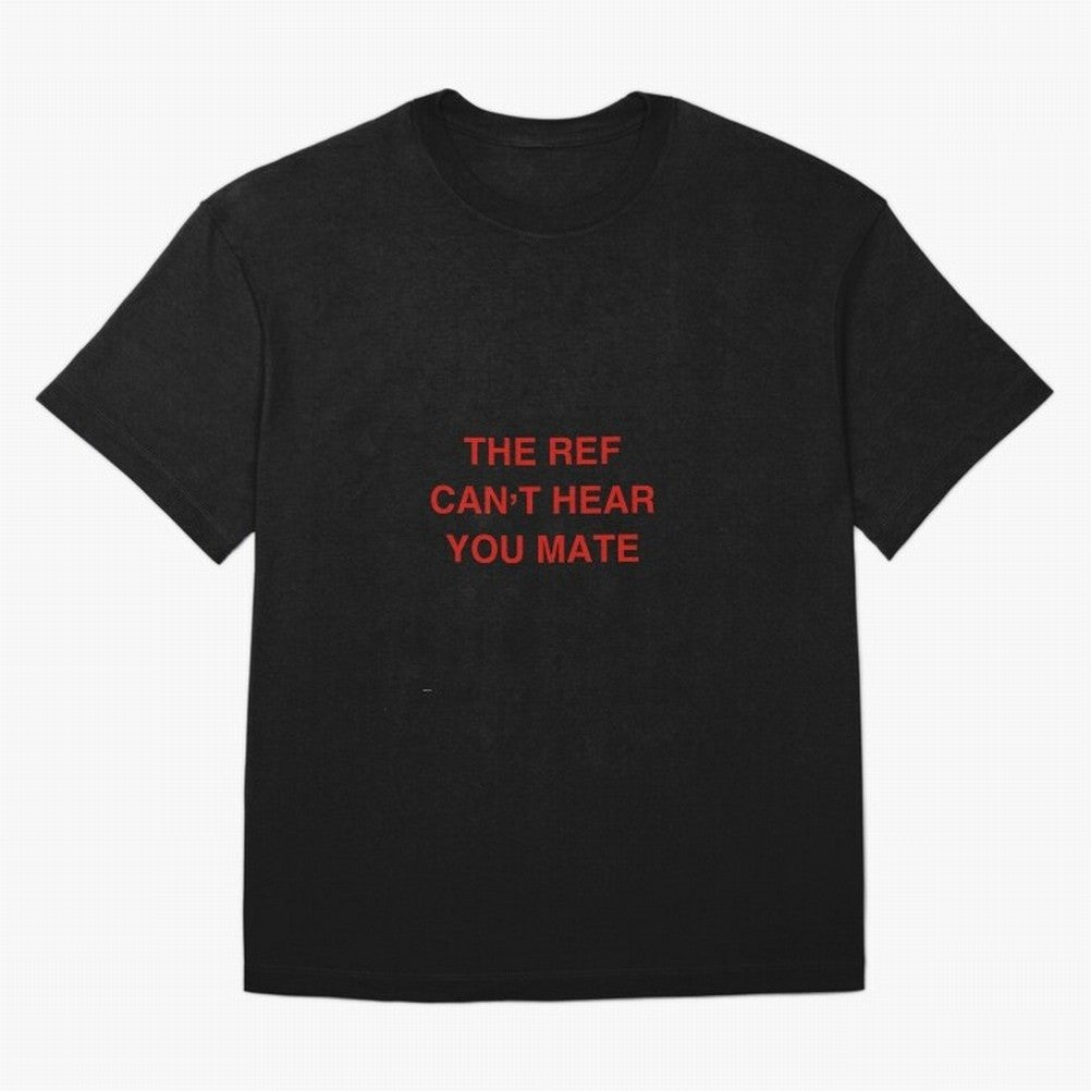 The ref can¡¯t hear you mate Classic T-Shirt Bring Home Match Day Hype around FIFA World Cup 2026 USA Canada Mexico, Messi, Neymar and Mbappe, England, France and Netherlands, Sports Nostalgia, International Competition, Famous Players and