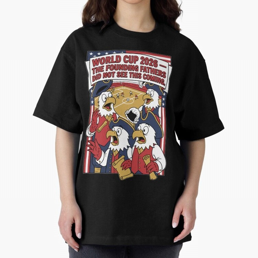 The Founding Fathers Did Not See This Coming V1 Classic T-Shirt Show Match Day Excitement for Global Football Passion for FIFA World Cup 2026, Connected to Messi and Cristiano Ronaldo, Spain and Netherlands, Worldwide Fan Energy, Dramatic Goals,
