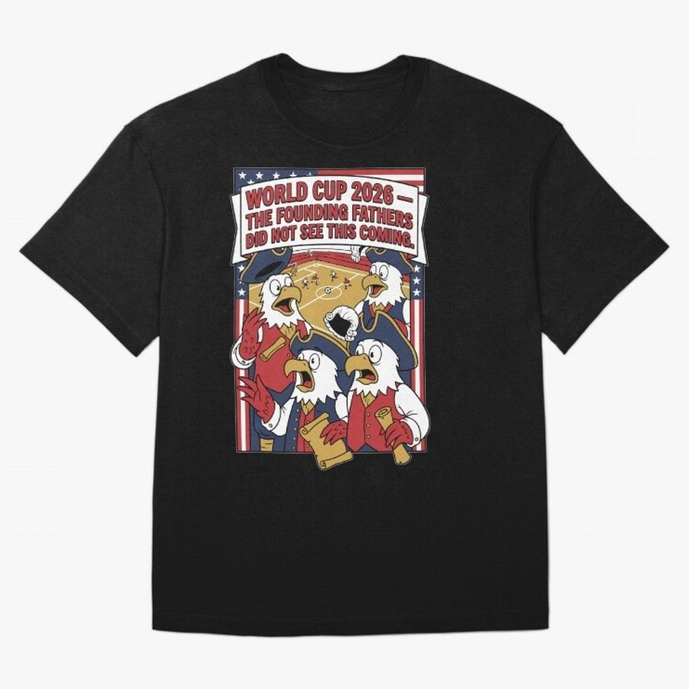 The Founding Fathers Did Not See This Coming V1 Classic T-Shirt Show Match Day Excitement for Global Football Passion for FIFA World Cup 2026, Connected to Messi and Cristiano Ronaldo, Spain and Netherlands, Worldwide Fan Energy, Dramatic Goals,