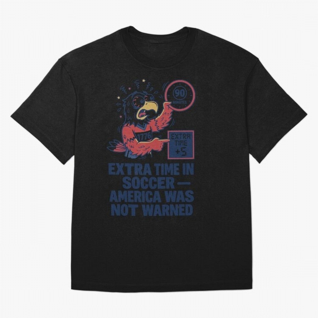 Extra Time ¡ª America Was Not Warned V2 Classic T-Shirt Carry FIFA World Cup 2026 Group Stage for Fans of Messi, Neymar and Mbappe and Brazil, Portugal and Argentina, Bringing Fan Favorite Moments, National Team Passion, Big Match Drama and Soccer