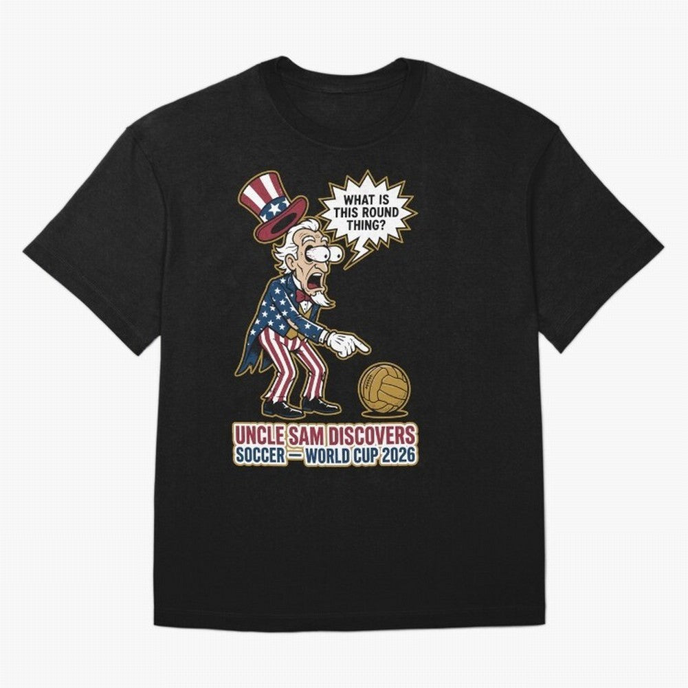 Uncle Sam Discovers Soccer ¡ª World Cup 2026 V1 Classic T-Shirt Experience FIFA World Cup 2026 for Fans of Messi, CR7 and Mbappe and England and Germany, Bringing Champion Mindset, Group Stage Buzz, Knockout Tension and Passionate Fan Culture;
