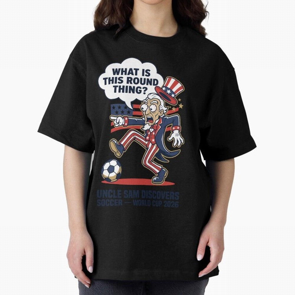 Uncle Sam Discovers Soccer ¡ª What Is This Round Thing V1 Classic T-Shirt Show Championship Spirit for Global Football Passion for FIFA World Cup 2026 Group Stage, Made for CR7 and Messi, England, France and Netherlands, Global Supporter Spirit,