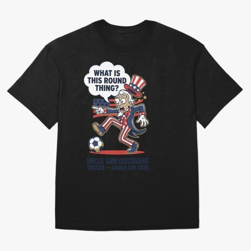 Uncle Sam Discovers Soccer ¡ª What Is This Round Thing V1 Classic T-Shirt Show Championship Spirit for Global Football Passion for FIFA World Cup 2026 Group Stage, Made for CR7 and Messi, England, France and Netherlands, Global Supporter Spirit,