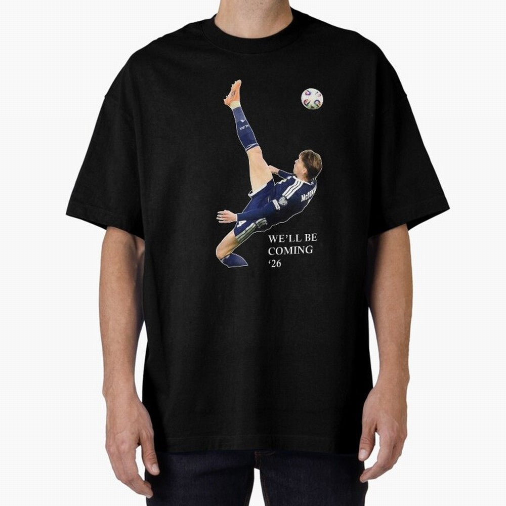 Scott McTominay We'll be coming 26 Gift For Football Lovers Classic T-Shirt Celebrate Supporters United by Global Football Passion for FIFA World Cup 2026, Capturing Neymar, England, Retro Football Energy, Iconic Rivalries, Trophy Chase Drama and