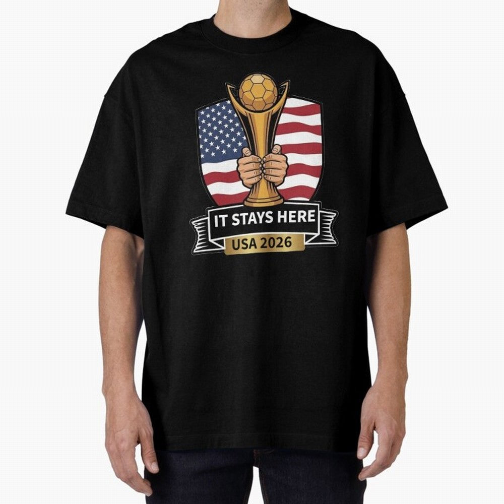 USA 2026 World Cup - It Stays Here Oversized T-Shirt Show Match Day Excitement for Match Day Hype around FIFA World Cup 2026, Messi, CR7 and Mbappe, Brazil, Portugal and Argentina, Championship Spirit, Famous Goals, Roaring Crowds and International