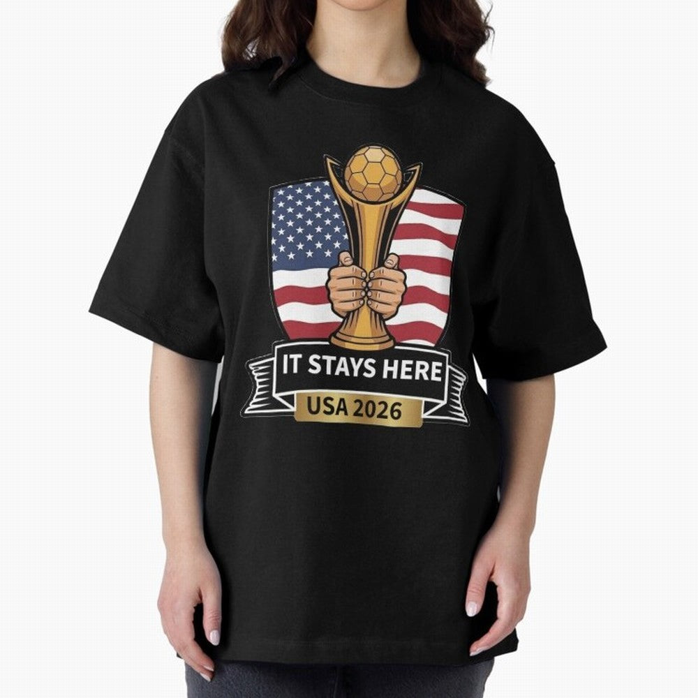 USA 2026 World Cup - It Stays Here Oversized T-Shirt Show Match Day Excitement for Match Day Hype around FIFA World Cup 2026, Messi, CR7 and Mbappe, Brazil, Portugal and Argentina, Championship Spirit, Famous Goals, Roaring Crowds and International