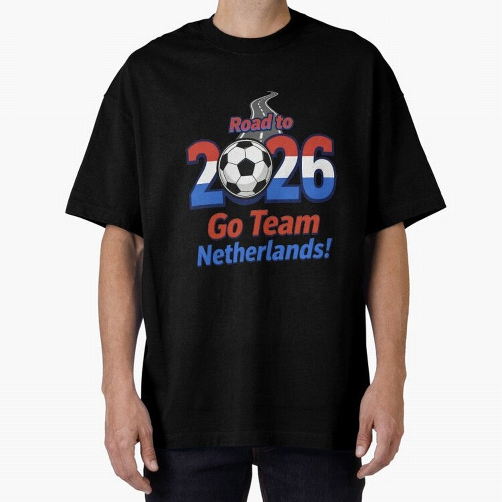 Road to 2026 Netherlands Football - Go Team Holland Soccer Oversized T-Shirt Elevate the FIFA World Cup 2026 Journey through Messi Highlights, Netherlands Pride, Classic Soccer Heritage, Championship Pressure, Fan Loyalty and International Pride;