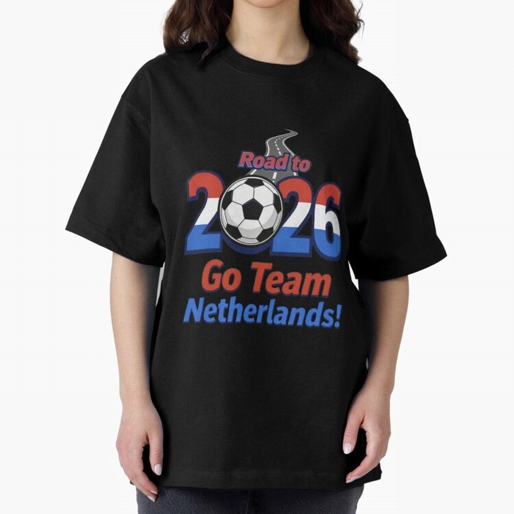 Road to 2026 Netherlands Football - Go Team Holland Soccer Oversized T-Shirt Elevate the FIFA World Cup 2026 Journey through Messi Highlights, Netherlands Pride, Classic Soccer Heritage, Championship Pressure, Fan Loyalty and International Pride;
