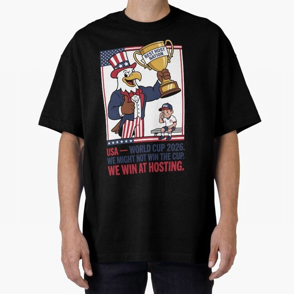 We Might Not Win the Cup We Win at Hosting V3 Oversized T-Shirt Treasure FIFA World Cup 2026 USA Canada Mexico Made for Haaland, Argentina, France and Brazil Energy, Football History, Final Match Energy, Crowd Noise and Once in a Lifetime Moments;