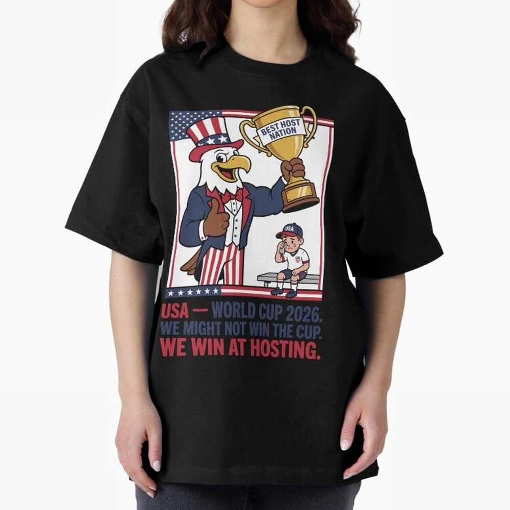 We Might Not Win the Cup We Win at Hosting V3 Oversized T-Shirt Treasure FIFA World Cup 2026 USA Canada Mexico Made for Haaland, Argentina, France and Brazil Energy, Football History, Final Match Energy, Crowd Noise and Once in a Lifetime Moments;