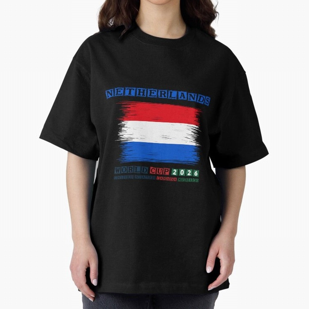 NETHERLANDS WORLD CUP 2026 Oversized T-Shirt Show Up for the Glory of FIFA World Cup 2026 Spirit, Connected to France, CR7 and Messi, Supporter Pride, Iconic Celebrations, Legendary Names and Global Match Day Energy; Great for Supporters Who Love