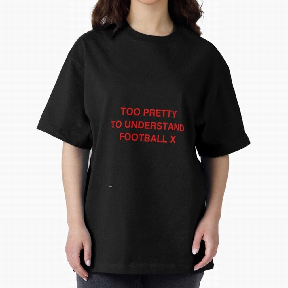 Too pretty to understand football Oversized T-Shirt Celebrate Golden Goal Energy in FIFA World Cup 2026 USA Canada Mexico for Fans of Haaland and Mbappe and France and Portugal, Bringing Stadium Chants, National Pride, Trophy Dreams and