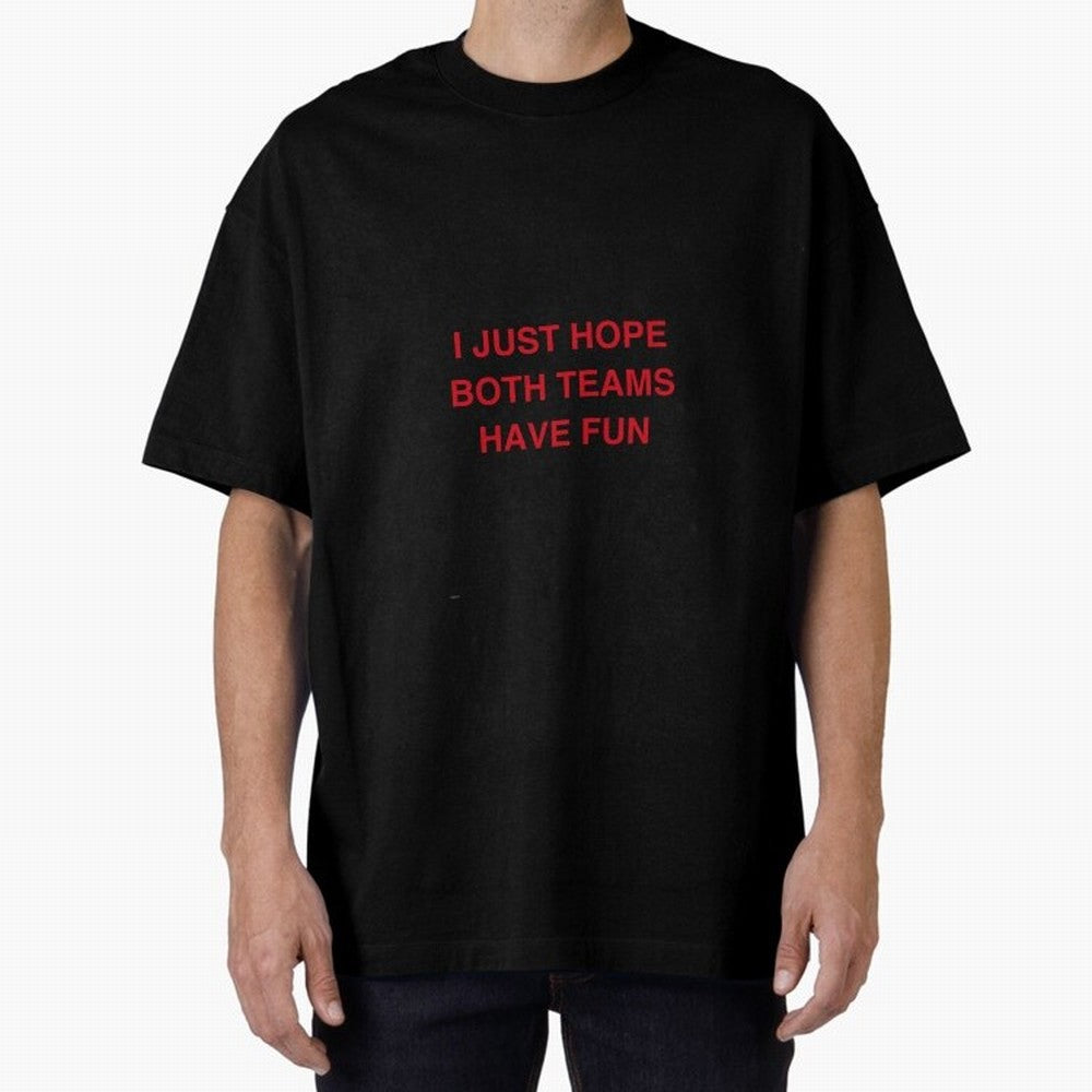 I just hope both teams have fun! Oversized T-Shirt Keep the Legacy of the FIFA World Cup 2026 USA Canada Mexico Journey through Mbappe Highlights, Argentina and Brazil Pride, Champion Mindset, Group Stage Buzz, Knockout Tension and Passionate Fan
