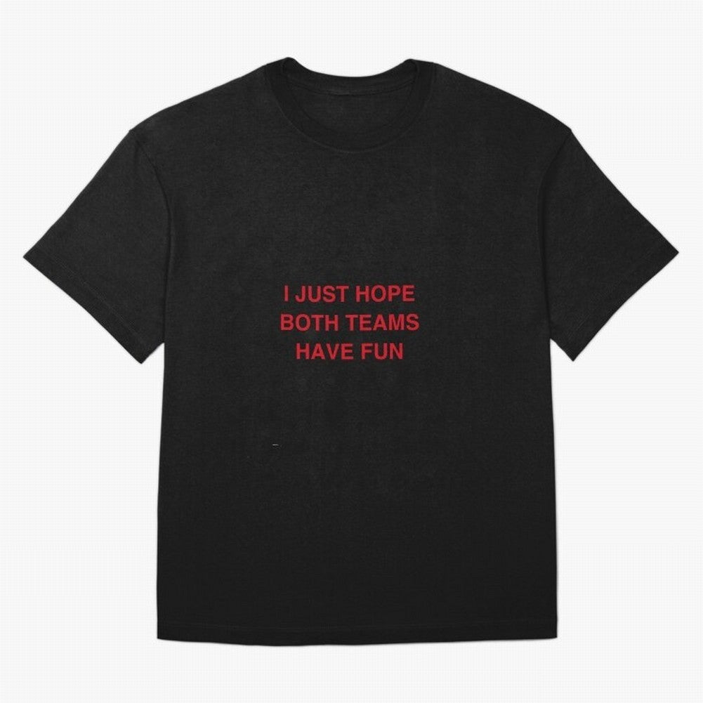 I just hope both teams have fun! Oversized T-Shirt Keep the Legacy of the FIFA World Cup 2026 USA Canada Mexico Journey through Mbappe Highlights, Argentina and Brazil Pride, Champion Mindset, Group Stage Buzz, Knockout Tension and Passionate Fan