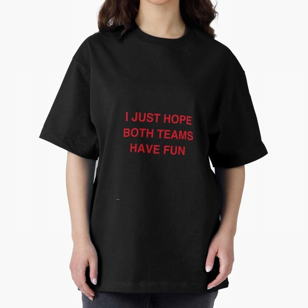 I just hope both teams have fun! Oversized T-Shirt Keep the Legacy of the FIFA World Cup 2026 USA Canada Mexico Journey through Mbappe Highlights, Argentina and Brazil Pride, Champion Mindset, Group Stage Buzz, Knockout Tension and Passionate Fan