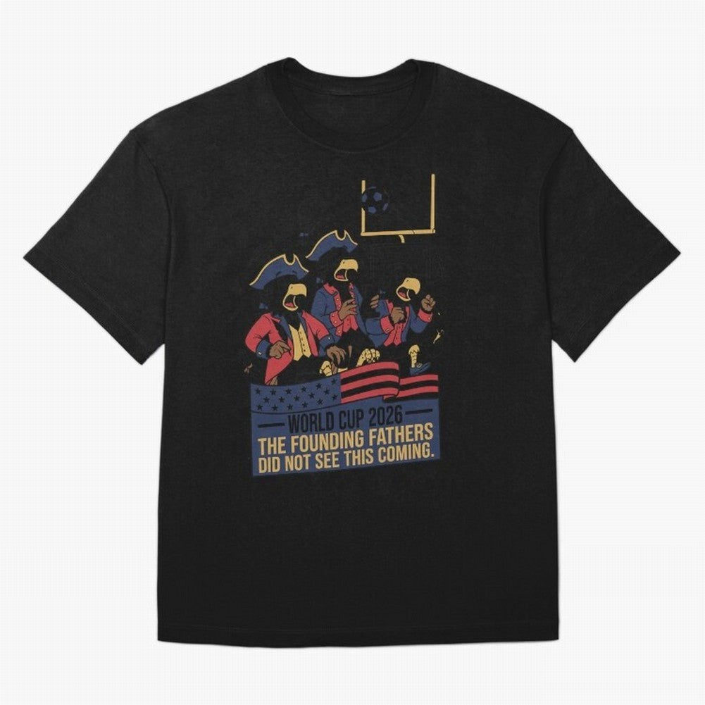 The Founding Fathers Did Not See This Coming V2 Oversized T-Shirt Wear the Spirit of FIFA World Cup 2026 Spirit, Inspired by Netherlands, CR7, Goal Celebration Energy, Supporter Heritage, Football Icons and Worldwide Tournament Joy; Made for