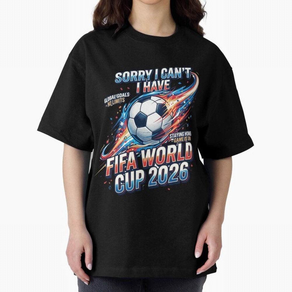 Sorry I Cant I Have FIFA World Cup 2026 USA Soccer Fan Funny Football Quote Oversized T-Shirt Bring Global Tournament Vibes to Match Day Hype around FIFA World Cup 2026 USA Canada Mexico, Messi and Cristiano Ronaldo, Netherlands, Stadium Chants,