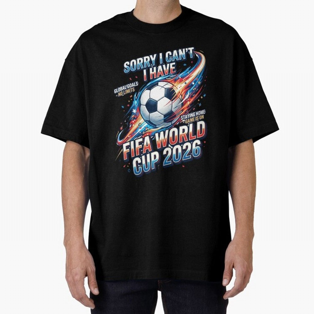 Sorry I Cant I Have FIFA World Cup 2026 USA Soccer Fan Funny Football Quote Oversized T-Shirt Bring Global Tournament Vibes to Match Day Hype around FIFA World Cup 2026 USA Canada Mexico, Messi and Cristiano Ronaldo, Netherlands, Stadium Chants,