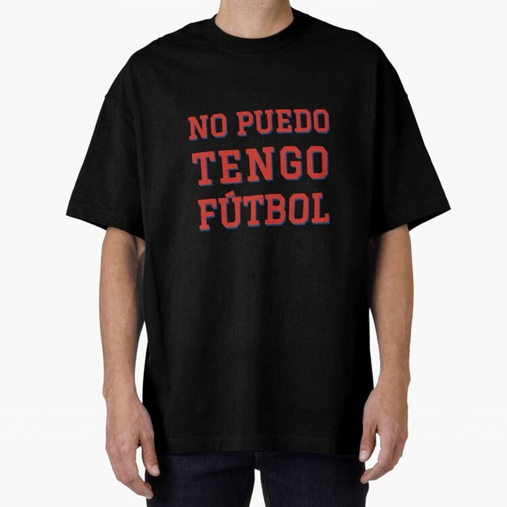 No puedo, tengo f¨²tbol Oversized T-Shirt Join Supporters Worldwide for the FIFA World Cup 2026 Group Stage Journey through CR7 Highlights, Portugal Pride, Football Passion, Legendary Performances, Festival Vibes and Supporter Community; Perfect