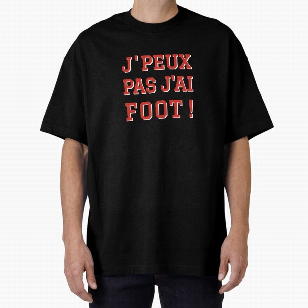 J'peux pas, j'ai foot Oversized T-Shirt Make Memories around Match Day Hype around FIFA World Cup 2026 Group Stage, Messi, CR7 and Mbappe, England, France and Netherlands, Soccer Culture, Superstar Moments, National Team Dreams and Competitive