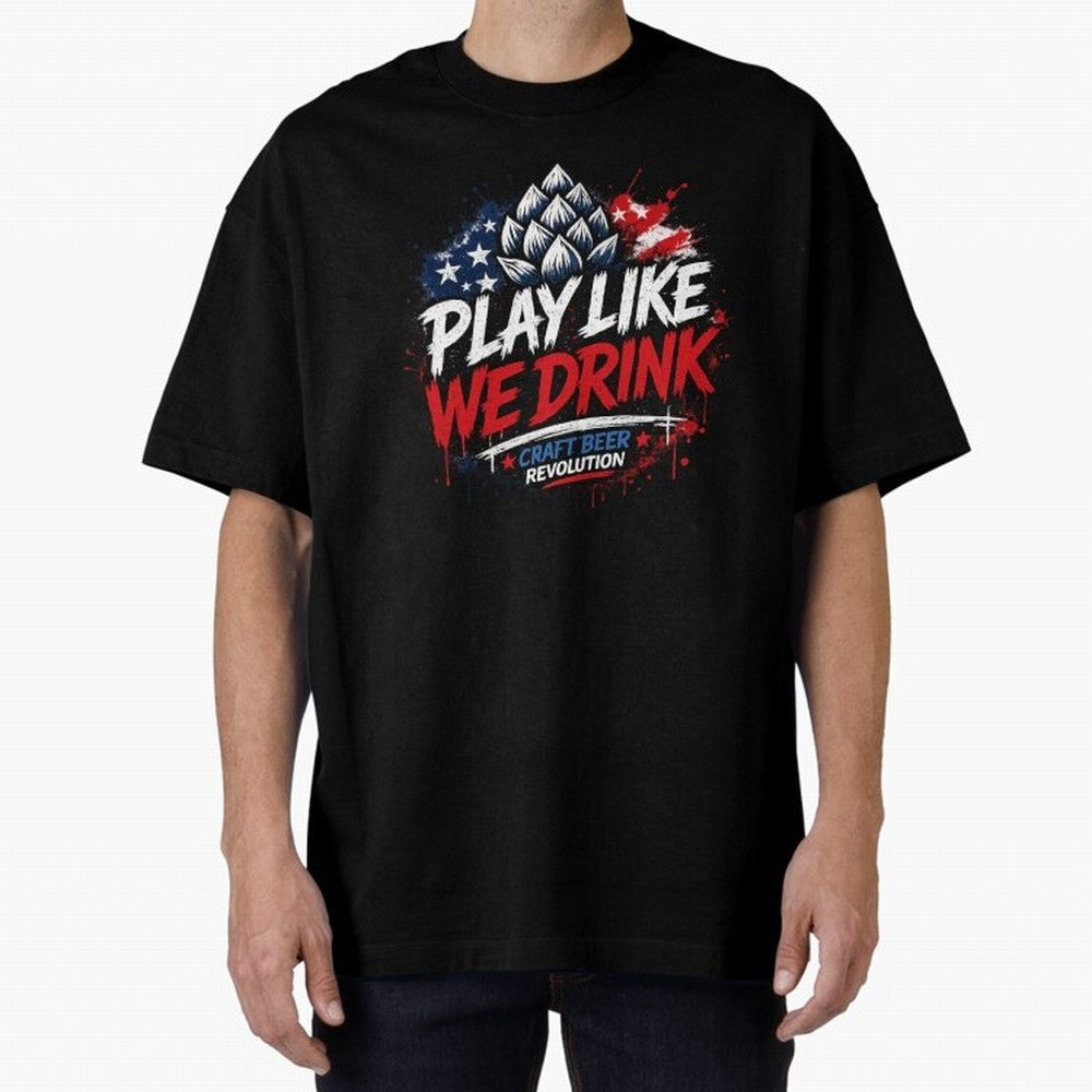 Play Like We Drink ¨C Craft Beer Revolution Oversized T-Shirt Carry the Dream of Match Day Hype around FIFA World Cup 2026 USA Canada Mexico, CR7, France and Portugal, Championship Spirit, Famous Goals, Roaring Crowds and International Football