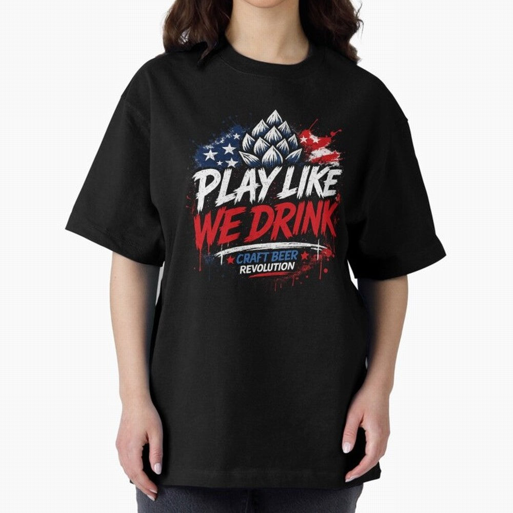 Play Like We Drink ¨C Craft Beer Revolution Oversized T-Shirt Carry the Dream of Match Day Hype around FIFA World Cup 2026 USA Canada Mexico, CR7, France and Portugal, Championship Spirit, Famous Goals, Roaring Crowds and International Football